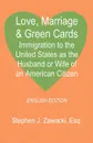 Love, Marriage & Green Cards. Immigration to the United States as the Husband or Wife of an American Citizen - Stephen J. Zawacki