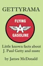 Gettyrama. Little Known Facts about J. Paul Getty and More - James McDonald