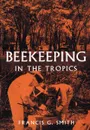 Beekeeping in the Tropics - Francis G. Jr. Smith