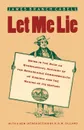 Let Me Lie. Being in the Main an Ethnological Account of the Remarkable Commonwealth of Virginia and the Making of Its History - James Branch Cabell
