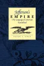 Jefferson's Empire. The Language of American Nationhood the Language of American Nationhood - Peter S. Onuf