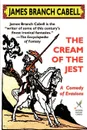 The Cream of the Jest. A Comedy of Evasions - James Branch Cabell