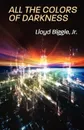 All the Colors of Darkness - Lloyd Jr. Biggle