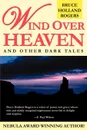 Wind Over Heaven. And Other Dark Tales - Bruce Holland Rogers