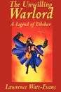 The Unwilling Warlord. A Legend of Ethshar - Lawrence Watt-Evans