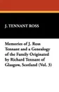 Memories of J. Ross Tennant and a Genealogy of the Family Originated by Richard Tennant of Glasgow, Scotland (Vol. 3) - J. Tennant Ross