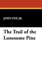 The Trail of the Lonesome Pine - John Fox Jr.