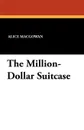 The Million-Dollar Suitcase - Alice Macgowan, Perry Newberry