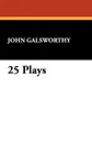 25 Plays - John Sir Galsworthy