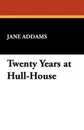 Twenty Years at Hull-House - Jane Addams