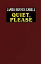 Quiet, Please - James Branch Cabell