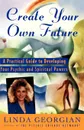 Create Your Own Future. A Practical Guide to Developing Your Psychic and Spiritual Powers - Linda Georgian, Taffy Gould McCallum