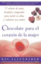 Chocolate Para El Corazon de La Mujer. 77 Relatos de Amor, Bondad y Compasion Para Nutrir Su Alma y Endulzar Sus Suenos . Chocolate for a Woman's Hear - Kay Allenbaugh