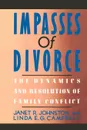 Impasses of Divorce. The Dynamics and Resolution of Family Conflict - Janet R. Johnston, Linda E. G. Campbell