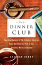 The Dinner Club. How the Masters of the Internet Universe Rode the Rise and Fall of the Greatest Boom in History - Shannon Henry