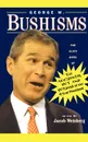 George W. Bushisms. The Slate Book of Accidental Wit and Wisdom of Our 43rd President - George W. Bush