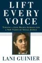 Lift Every Voice. Turning a Civil Rights Setback Into a New Vision of Social Justice - Lani Guinier