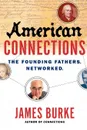 American Connections. The Founding Fathers. Networked. - James Burke
