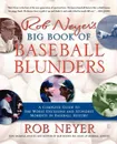 Rob Neyer's Big Book of Baseball Blunders. A Complete Guide to the Worst Decisions and Stupidest Moments in Baseball History - Rob Neyer