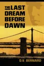 The Last Dream Before Dawn - D. V. Bernard, David Valentine Bernard