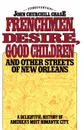 Frenchmen, Desire, Good Children. And Other Streets of New Orleans - John Churchill Chase