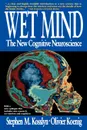 Wet Mind. The New Cognitive Neuroscience - Stephen Michael Kosslyn, Stephen M. Kosslyn, Olivier Koenig