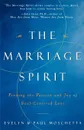 The Marriage Spirit. Finding the Passion and Joy of Soul-Centered Love - Evelyn Moschetta, Paul Moschetta