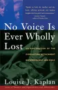 No Voice Is Ever Wholly Lost. An Explorations of the Everlasting Attachment Between Parent and Child - Louise J. Kaplan
