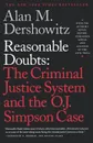 Reasonable Doubts. The Criminal Justice System and the O.J. Simpson Case - Alan M. Dershowitz