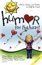 Humor for the Heart. Stories, Quips, and Quotes to Lift the Heart - Barbara Johnson, Max Lucado, Marilyn Meberg