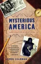 Mysterious America. The Ultimate Guide to the Nation's Weirdest Wonders, Strangest Spots, and Creepiest Creatures - Loren Coleman