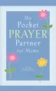 My Pocket Prayer Partner for Moms - Howard Books