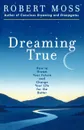 Dreaming True. How to Dream Your Future and Change Your Life for the Better - Robert Moss, Marshall McLuhan