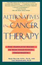 Alternatives in Cancer Therapy. The Complete Guide to Alternative Treatments - Ross Pelton