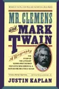 Mr. Clemens and Mark Twain. A Biography - Justin Kaplan