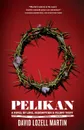 Pelikan. Love, Redemption & Felony Theft - David Lozell Martin