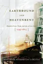 Earthbound and Heavenbent. Elizabeth Porter Phelps and Life at Forty Acres (1747-1817) - Elizabeth Pendergast Carlisle