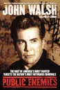 Public Enemies. The Host of America's Most Wanted Targets the Nation's Most Notorious Criminals - John Walsh