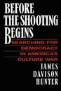 Before the Shooting Begins - James Davidson Hunter