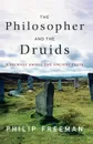 The Philosopher and the Druids. A Journey Among the Ancient Celts - Philip Freeman