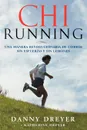 ChiRunning. Una Manera Revolucionaria de Correr Sin Esfuerzo y Sin Lesiones - Danny Dreyer, Katherine Dreyer