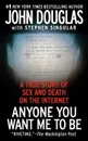 Anyone You Want Me to Be. A True Story of Sex and Death on the Internet - John Douglas, Stephen Singular