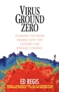 Virus Ground Zero. Stalking the Killer Viruses with the Centers for Disease Control - Ed Regs, Edward Jr. Regis, Ed Regis