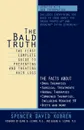 The Bald Truth. The First Complete Guide to Preventing and Treating Hair Loss - Spencer David Kobren