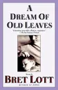 A Dream of Old Leaves - Bret Lott