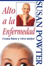 Alto a la Enfermedad!. Coma Bien y Viva Mejor (Stop the Insanity) - Susan Powter