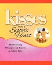 Kisses from a Sister's Heart. Heartwarming Messages That Express a Sister's Love - Howard Books