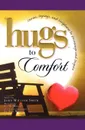 Hugs to Comfort. Stories, Sayings and Scriptures to Encourage and I - John William Smith