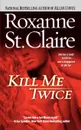 Kill Me Twice - Roxanne St Claire