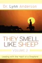 They Smell Like Sheep, Volume 2. Leading with the Heart of a Shepherd - Lynn Anderson, Dr Lynn Anderson